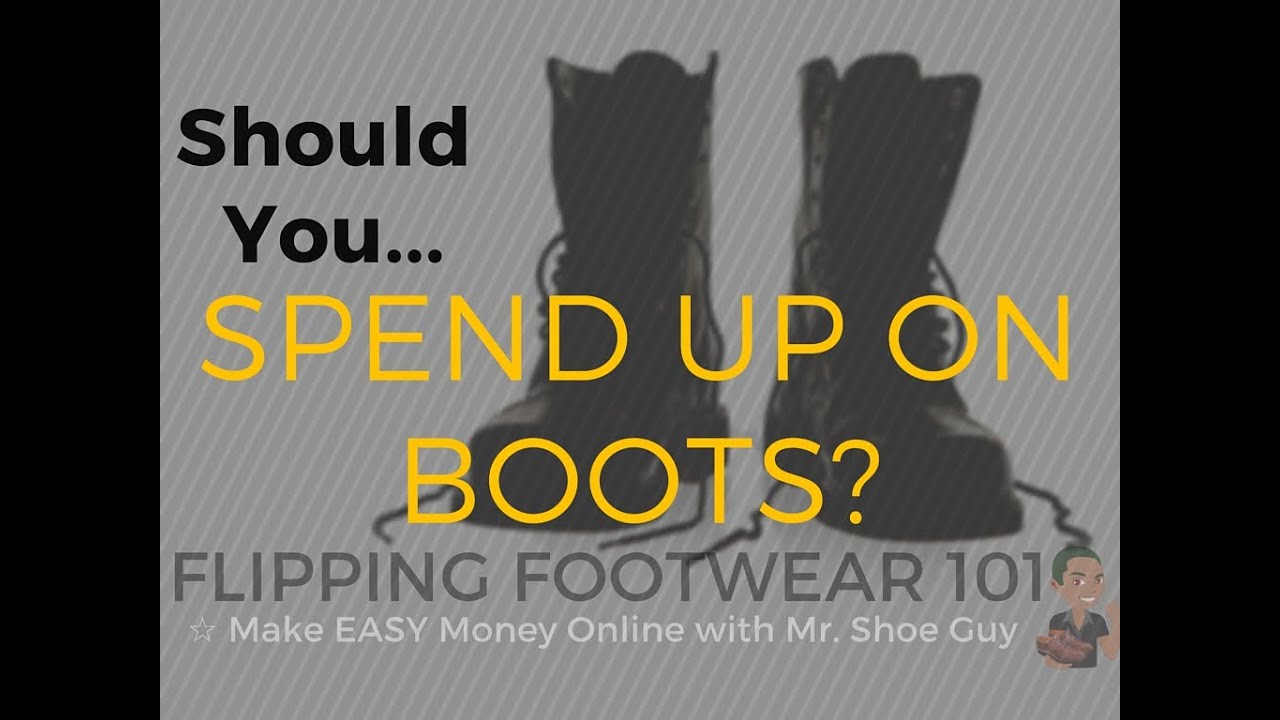 Flipping Footwear 101 Should You Spend Up on BOOTS? Depends. Think