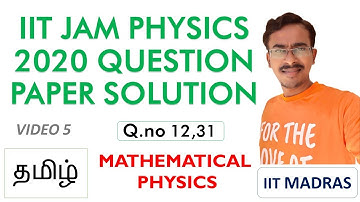 Q.no 12,31 SOLUTIONS| IIT |JAM |2020|Physics |TAMIL | MATHEMATICAL PHYSICS | Full explanation| தமிழ்
