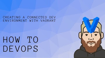 Creating A Connected Development Environment With Vagrant | How To DevOps