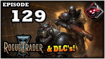 Mukluk Plays Warhammer 40,000: Rogue Trader w/ DLCs Part 129