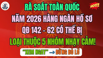 Rà Soát Toàn Quốc: Năm 2026 Hàng Ngàn Hồ Sơ QĐ 142 – 62 Có Thể Bị Loại Thuộc 5 Nhóm Nhạy Cảm!