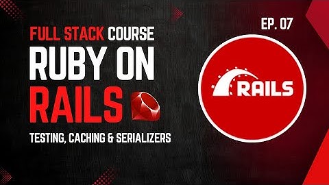 🔴 Deployment, Caching, Serializer, Unit Testing and Production | Ruby on Rails Course | Ep.07