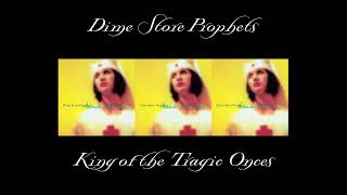 Watch Dime Store Prophets King Of The Tragic Ones video