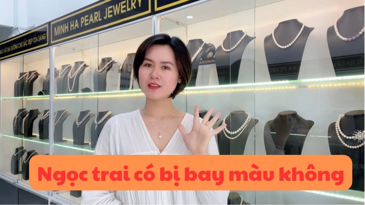 Đeo Ngọc Trai Có Bị Bay Màu Không? | Ngọc Trai Minh Hà