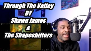 Shawn James \& The Shapeshifters - Through The Valley | MY REACTION |