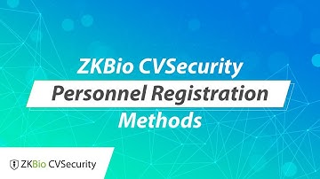 ZKBio CVSecurity Tutorial - Personnel Registration Methods