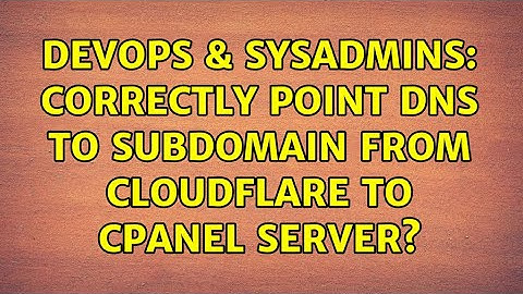 DevOps & SysAdmins: Correctly point DNS to subdomain from cloudflare to cpanel server?