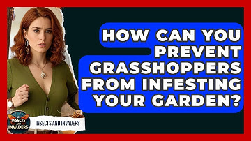 How Can You Prevent Grasshoppers From Infesting Your Garden? - Insects and Invaders
