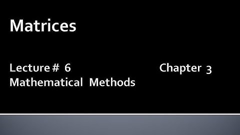 MATHS BSc & BS(HONs) CHAPTER 3 ( MATRICES ).METHEMATICAL METHODS.LECTURE 6