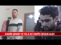 Kadir Şeker 12 Yıl 6 Ay Hapis Cezası Aldı