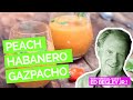 Peach Habanero Gazpacho Recipe with Ed Begley, Jr.