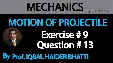 Ch#10 Motion Of Projectile | Exercise 9, Q13 | Mechanics by Q.K. Ghori (Lec 16)