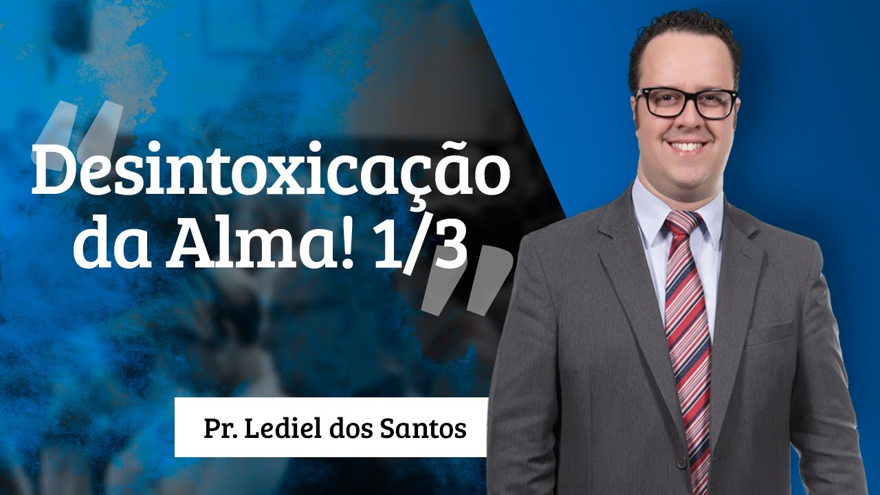 Pr. Lediel dos Santos - Desintoxicação da Alma! 1/3 deus şapka