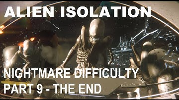 ALIEN ISOLATION NIGHTMARE DIFFICULTY PART 9   THE END