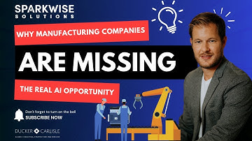 Why Manufacturing Companies Are Missing The Real AI Opportunity - SparkWise Solutions Webinar