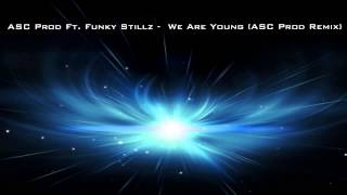 ASC Prod Ft. Funky Stillz -  We Are Young (ASC Prod Remix)