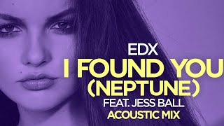 Edx Feat. Jess Ball - I Found You (Neptune) (Acoustic Mix) [Official]