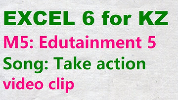 EXCEL 6 for Kaz M5 / Edutainment 5 / SONG: Take action (video clip)