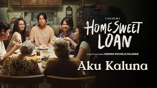 AKU KALUNA - Film Home Sweet Loan Sedang Tayang di Bioskop
