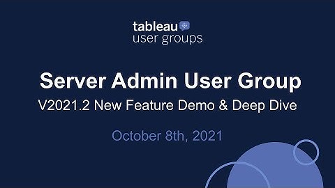 Server Admin Tableau User Group -  October 8, 2021