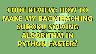 Code Review: How to make my backtraching sudoku solving algorithm in Python faster (2 Solutions!!)