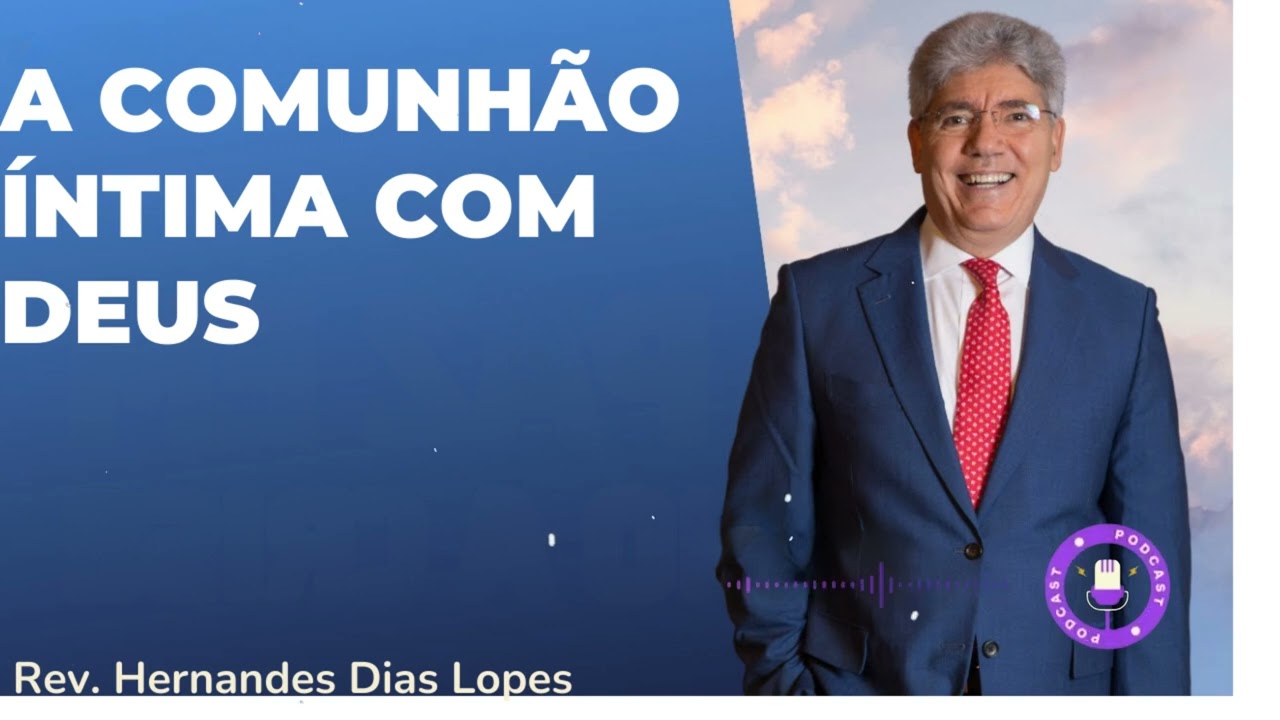 A COMUNHÃO ÍNTIMA COM DEUS  - Hernandes Dias Lopes