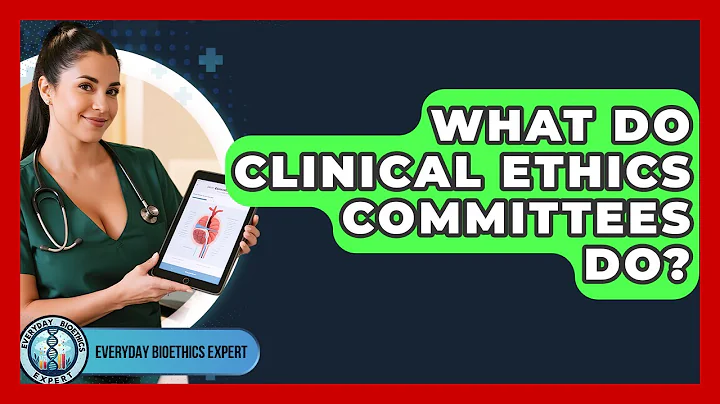 What Do Clinical Ethics Committees Do? - Everyday Bioethics Expert