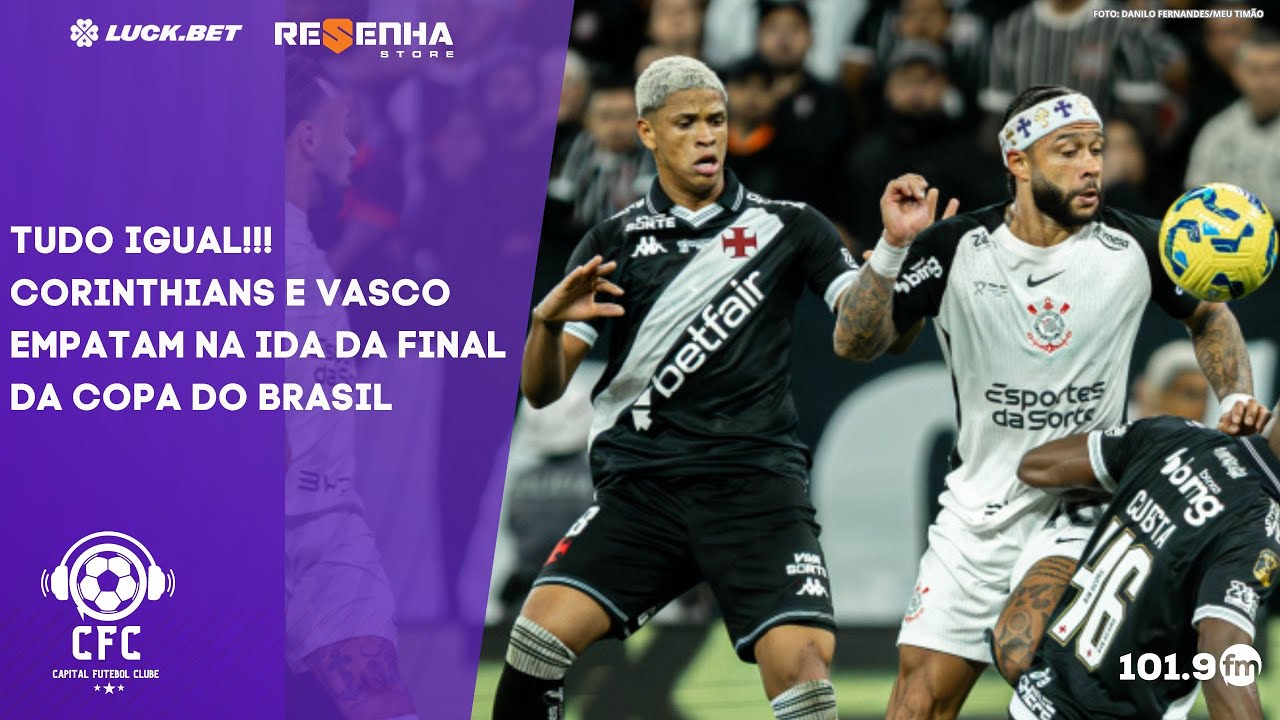 CORINTHIANS E VASCO EMPATAM NA IDA DA FINAL DA COPA DO BRASIL - Capital ...