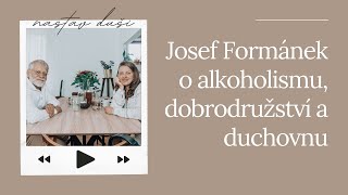 Josef Formánek o alkoholismu, dobrodružství a duchovnu | Nastav dUŠI