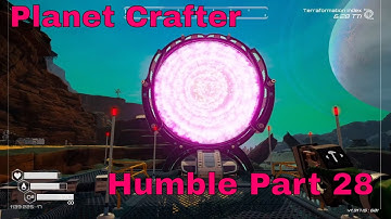 The Planet Crafter: Humble - Part 28 - Portal to Distant Wrecks