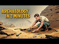Archaeology in 2 Minutes
