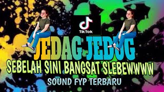 JEDAG JEDUG FYP SOUND TERBARU 2022 DJ SEBELAH SINI BANGSAT SLEBEWWWW