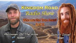 Who are the TRUE Jews? 2 of 3 Messenger Of The Name on Joseph Israels Kingdom Road Radio