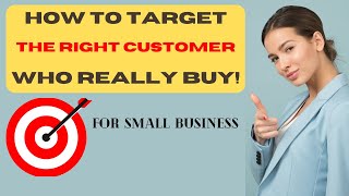 How to Target The Right customer for your business? Marketing Strategies for small business Part 1.