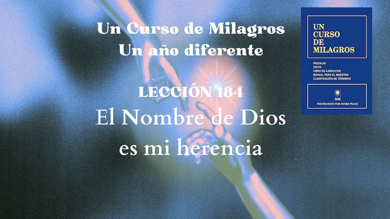 UCDM Lección 184 El Nombre de  Dios es mi herencia