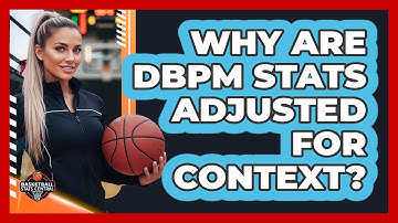 Why Are DBPM Stats Adjusted For Context?