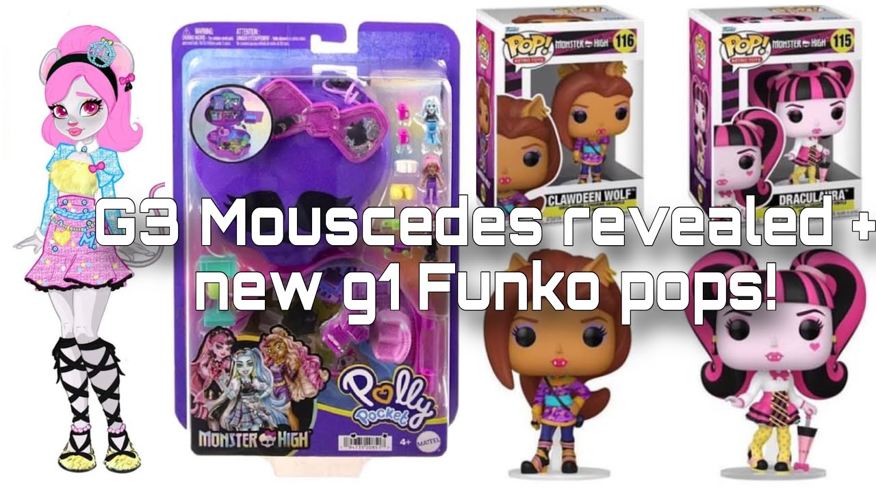 MONSTER HIGH NEWS! G3 Mouscedes design revealed + new g1 Funko