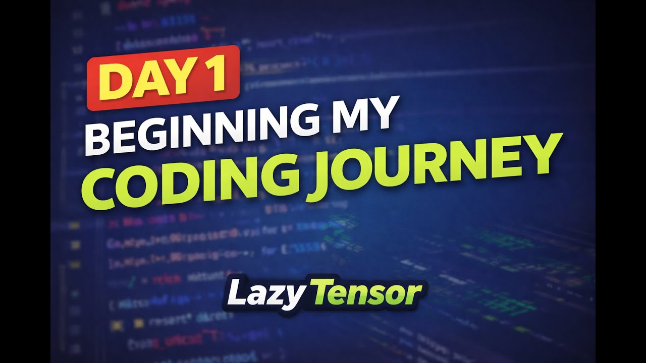 Day 1 of Learning to Code – Let’s Begin | Lazy Tensor