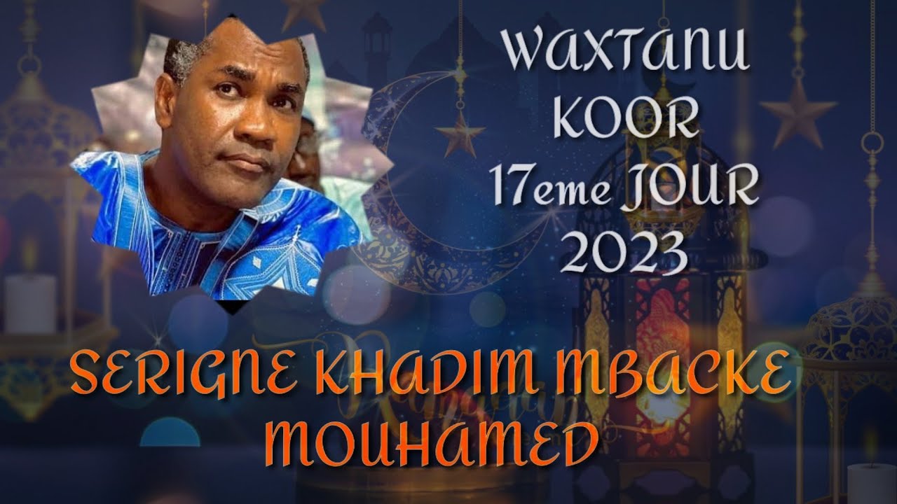 Waxtanu koor 2023, 17eme jour avec SERIGNE KHADIM MBACKE MOUHAMED.Thème : Yeurmaandé 🧐👂👂👂👂👂👉👍👍👍