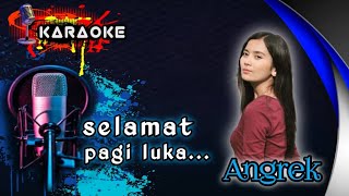 SELAMAT PAGI LUKA by angrek [ karaoke ] #karaoke #anggrek #selamatpagiluka