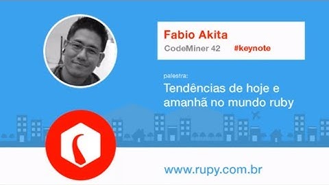 Tendências de hoje e amanhã no mundo ruby - Fabio Akita - RuPy Brazil 2013