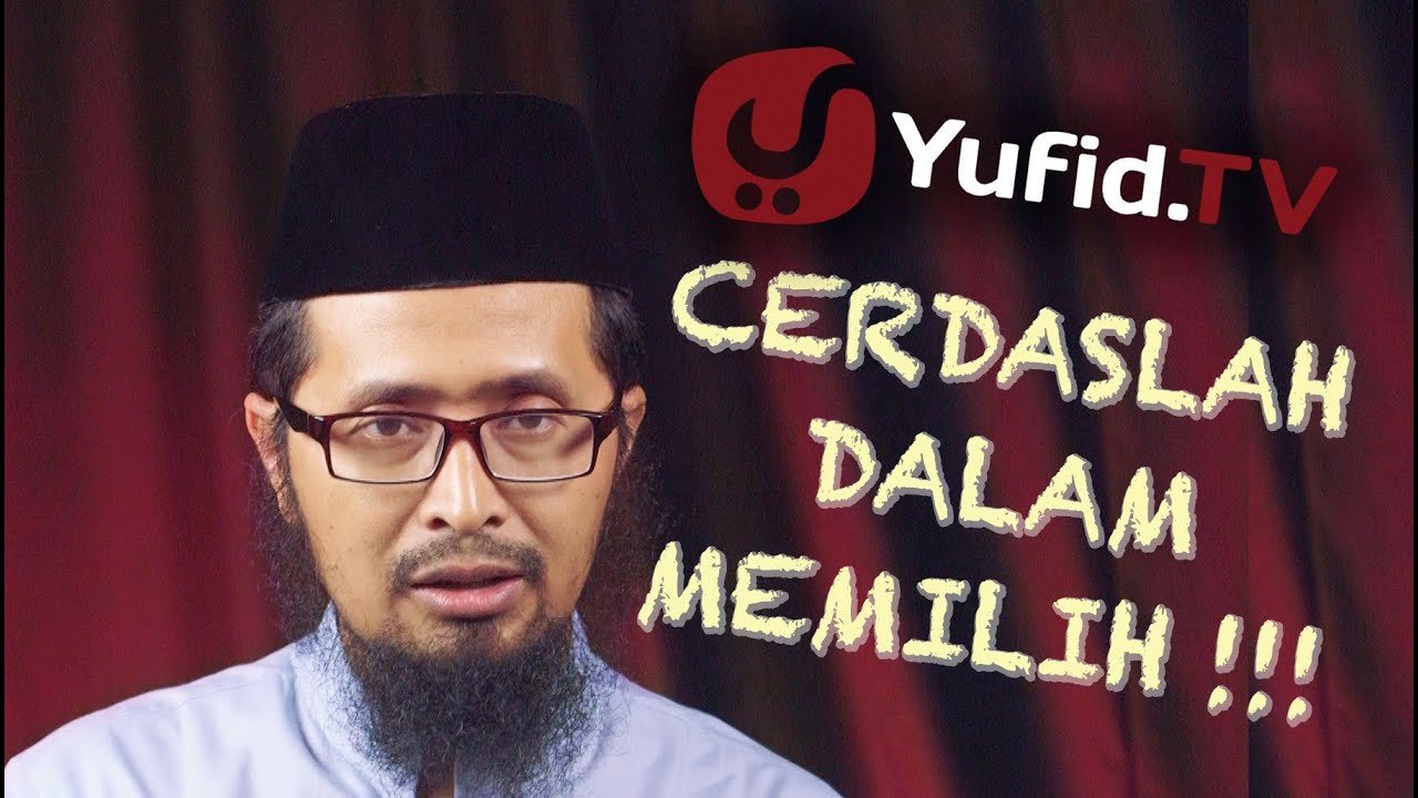 Nasehat Islami: Cerdaslah dalam Memilih - Ustadz Dr. Muhammad Arifin