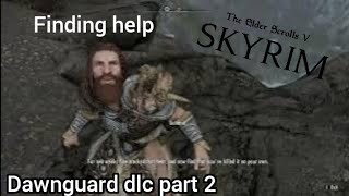 The Elder Scolls V Skyrim [Dawnguard dlc part 2] finding help