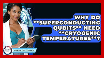 Why Do **Superconducting Qubits** Need **cryogenic Temperatures**? - Quantum Tech Explained