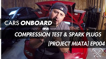COMPRESSION TEST & SPARK PLUGS [PROJECT MIATA] EP004