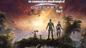 Outcast: A New Beginning (PC) Day 2 with no commentary playthrough