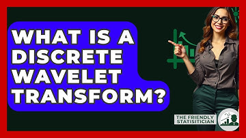 What Is A Discrete Wavelet Transform? - The Friendly Statistician