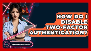 How Do I Disable Two-Factor Authentication? - Emerging Tech Insider
