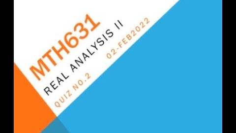 MTH631 Real Analysis 2 Quiz No 2 Solution