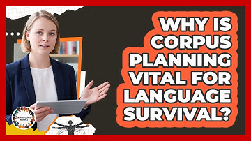 Why Is Corpus Planning Vital For Language Survival? - Anthropology Insights